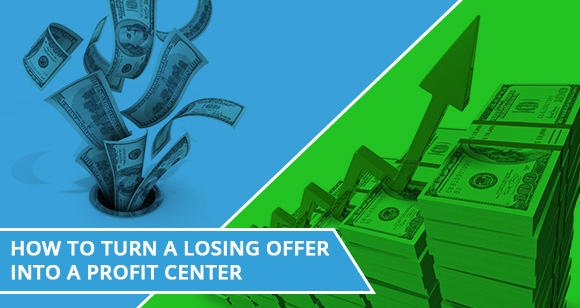How To Turn a Losing Offer Into a Profit Center